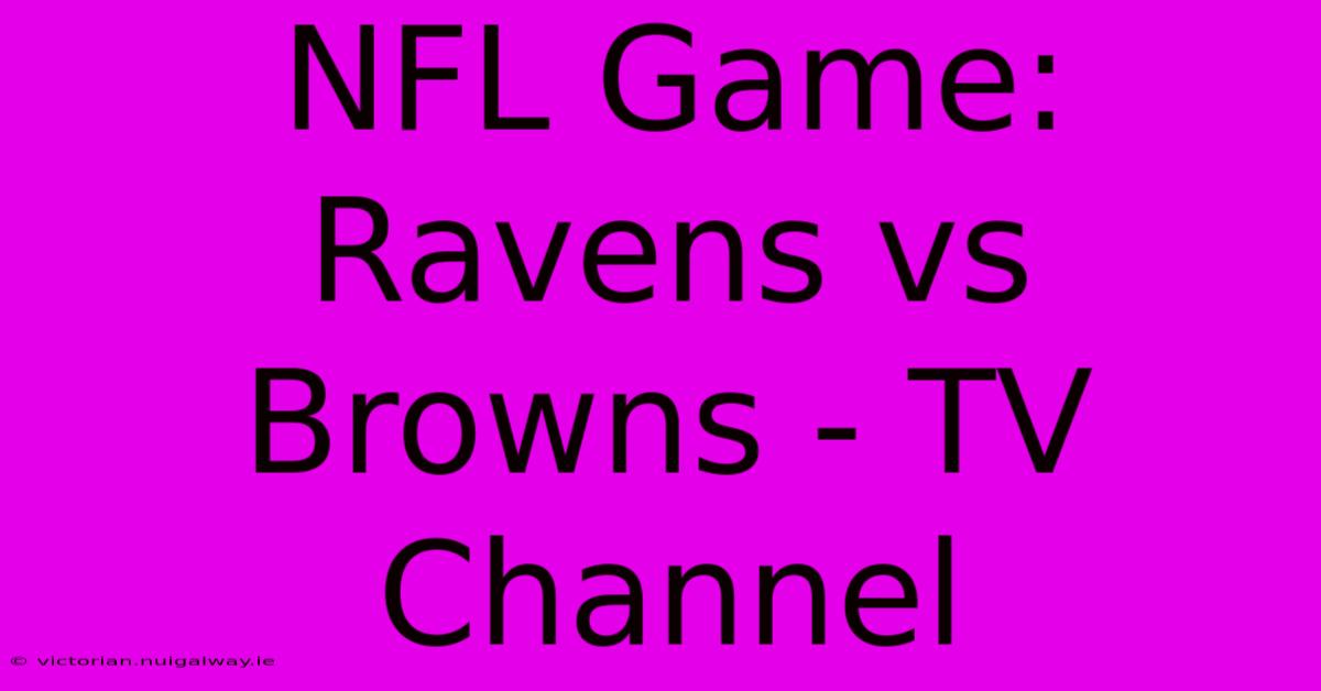 NFL Game: Ravens Vs Browns - TV Channel