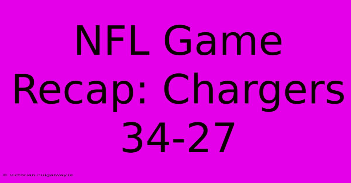 NFL Game Recap: Chargers 34-27