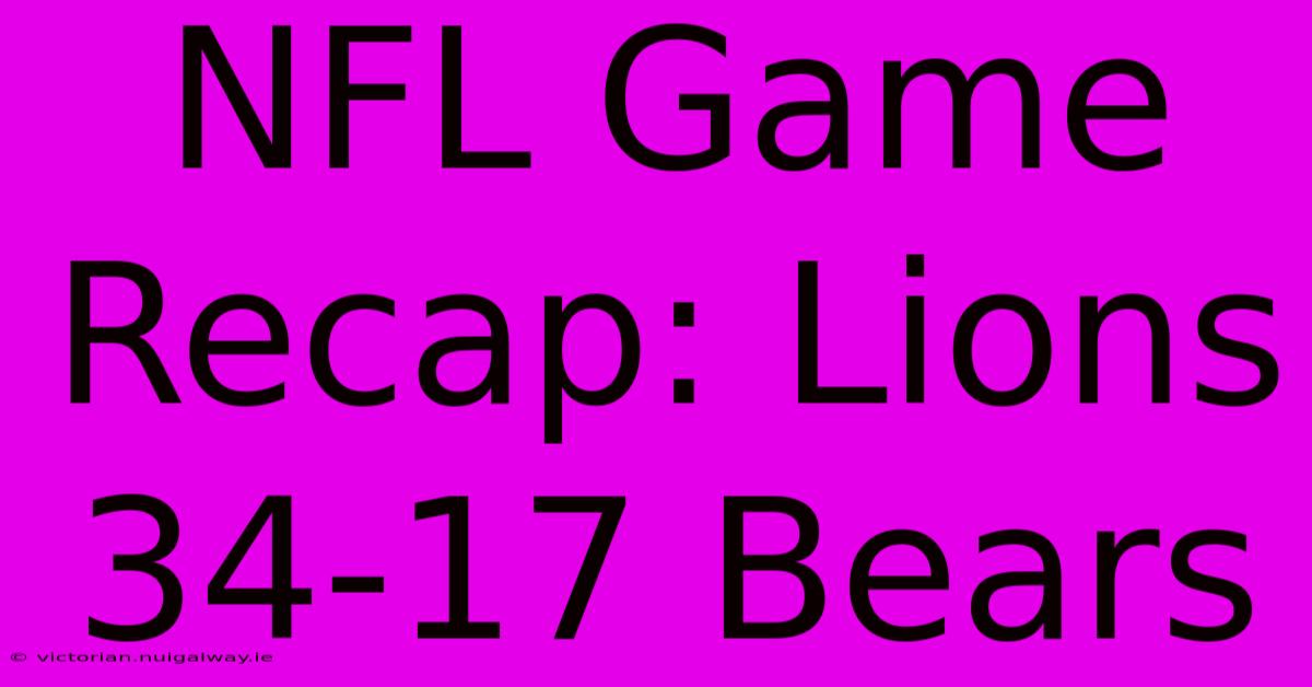 NFL Game Recap: Lions 34-17 Bears