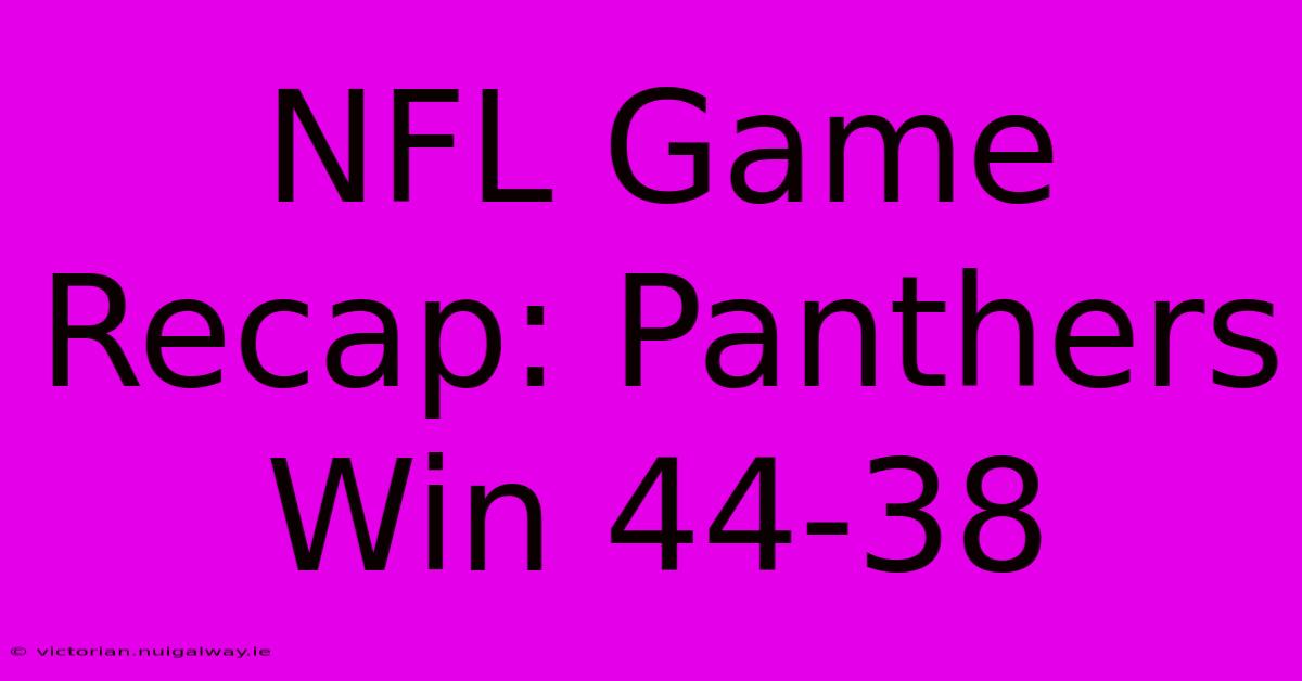 NFL Game Recap: Panthers Win 44-38