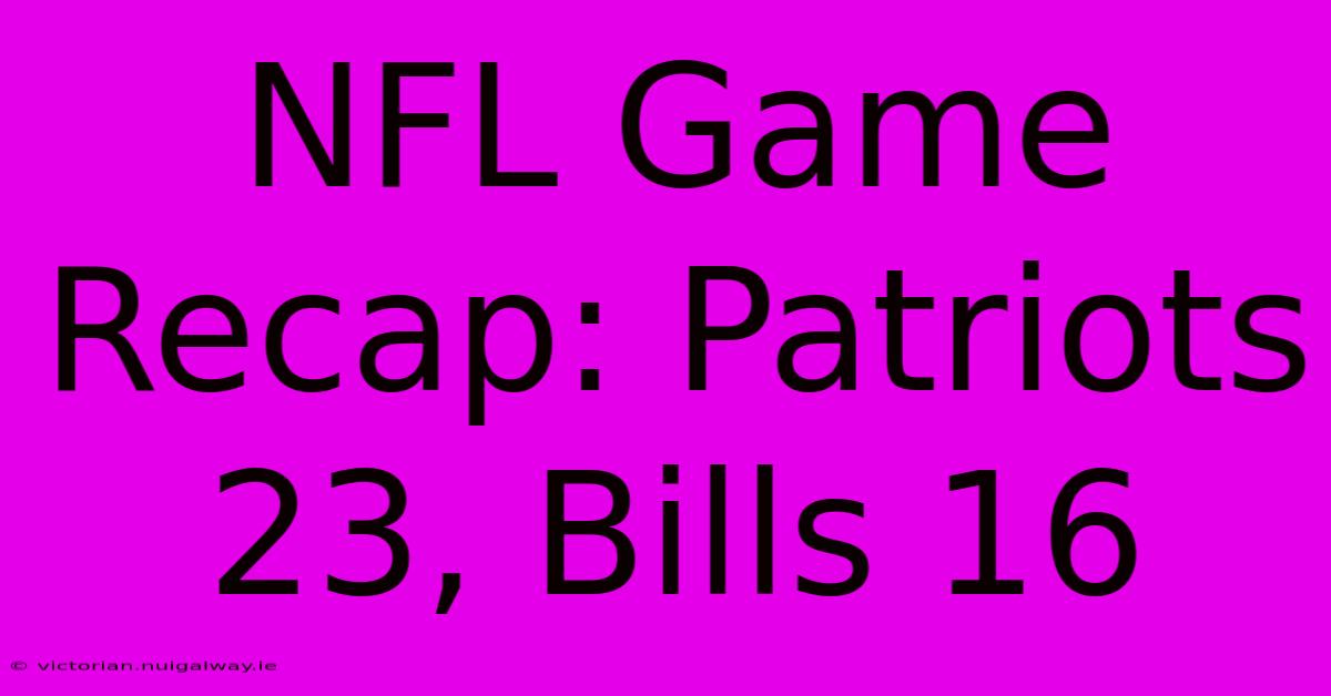 NFL Game Recap: Patriots 23, Bills 16