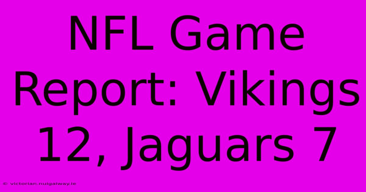 NFL Game Report: Vikings 12, Jaguars 7