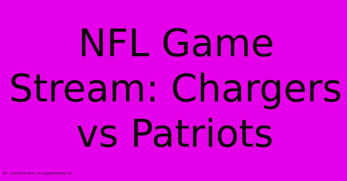 NFL Game Stream: Chargers Vs Patriots