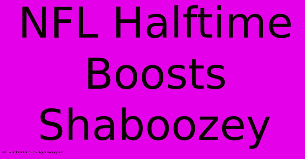 NFL Halftime Boosts Shaboozey