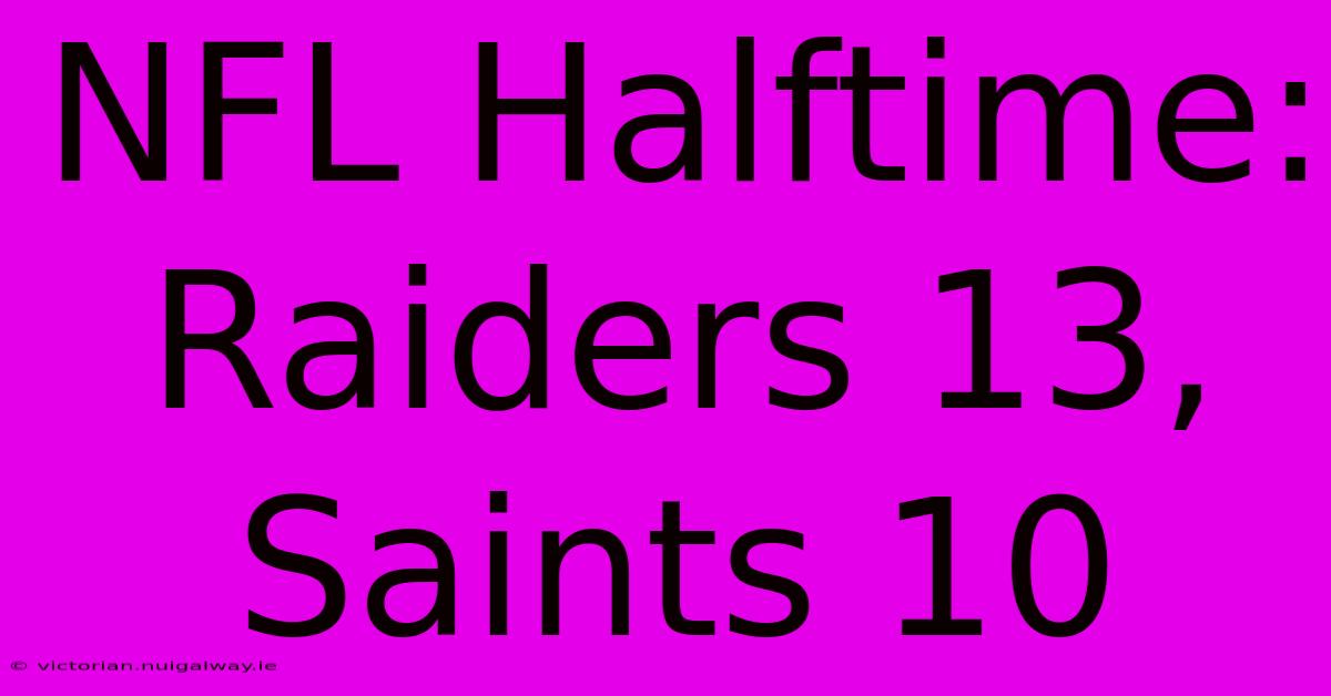 NFL Halftime: Raiders 13, Saints 10