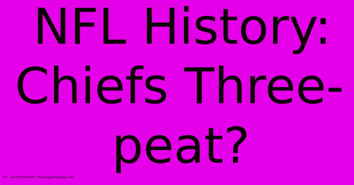 NFL History: Chiefs Three-peat?