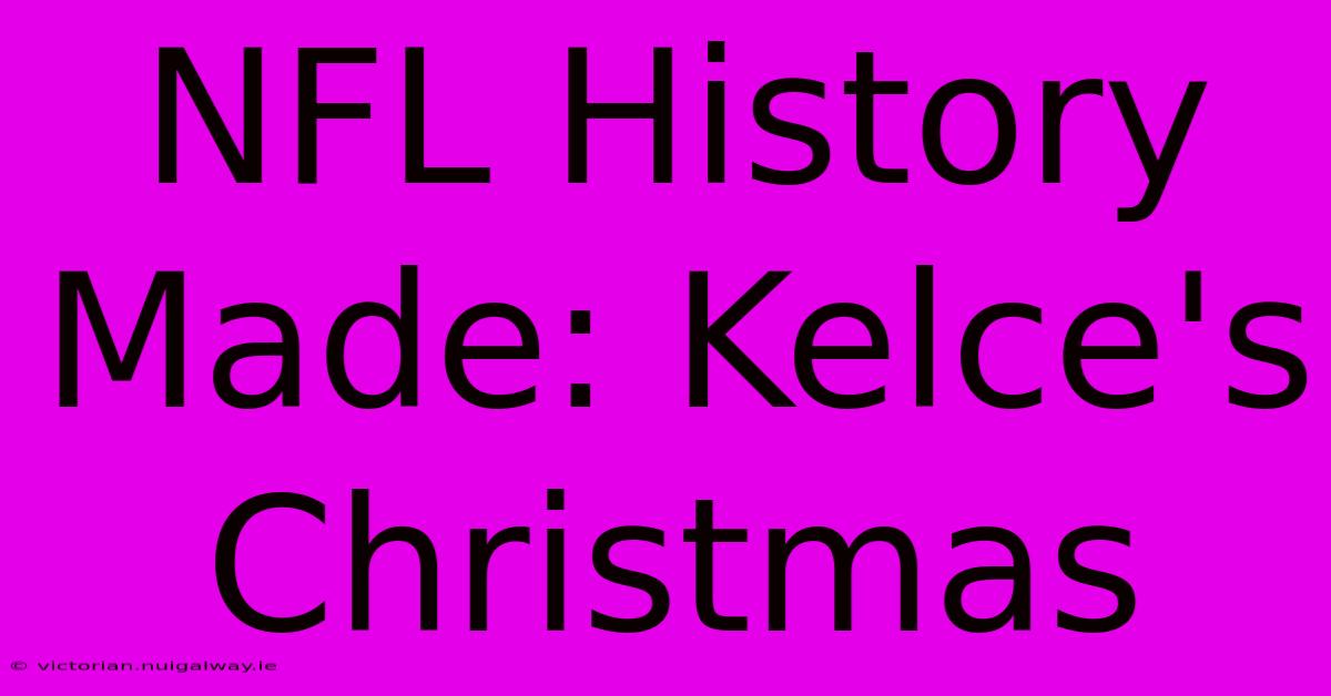 NFL History Made: Kelce's Christmas