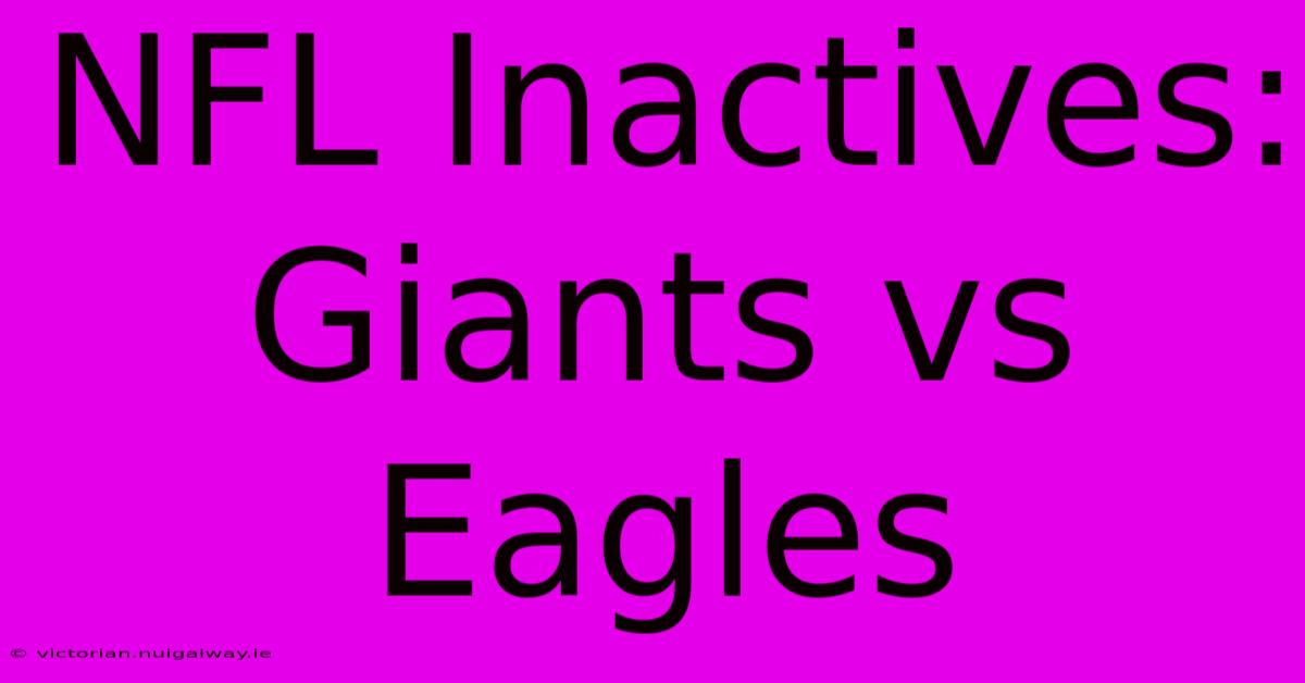 NFL Inactives: Giants Vs Eagles