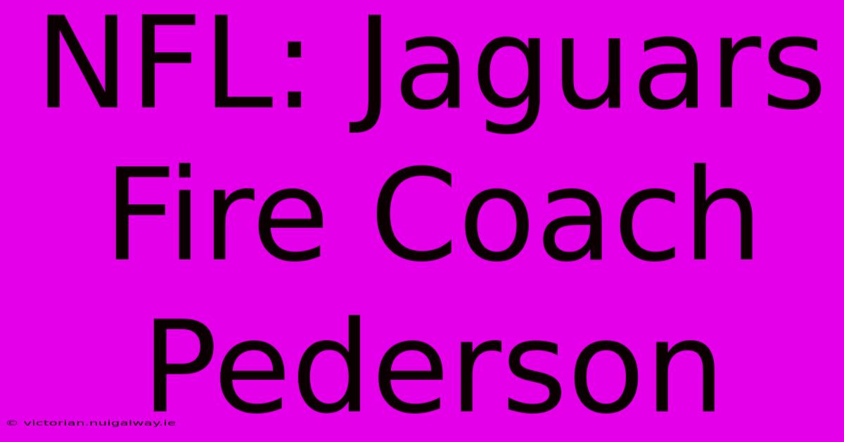 NFL: Jaguars Fire Coach Pederson