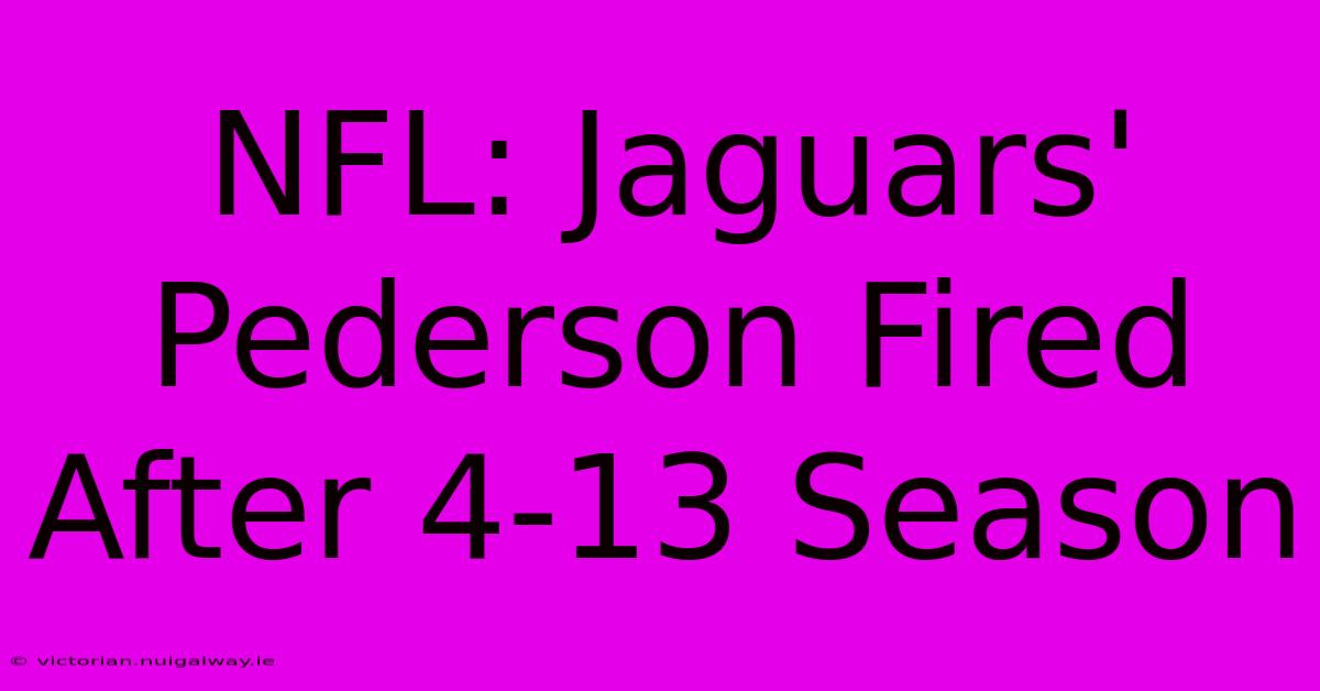 NFL: Jaguars' Pederson Fired After 4-13 Season