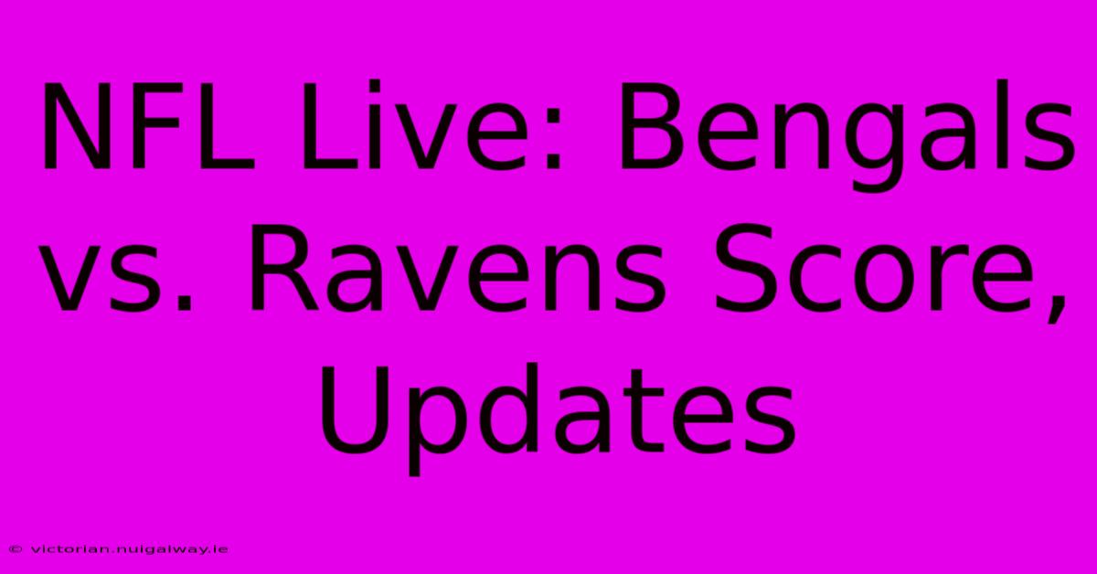 NFL Live: Bengals Vs. Ravens Score, Updates