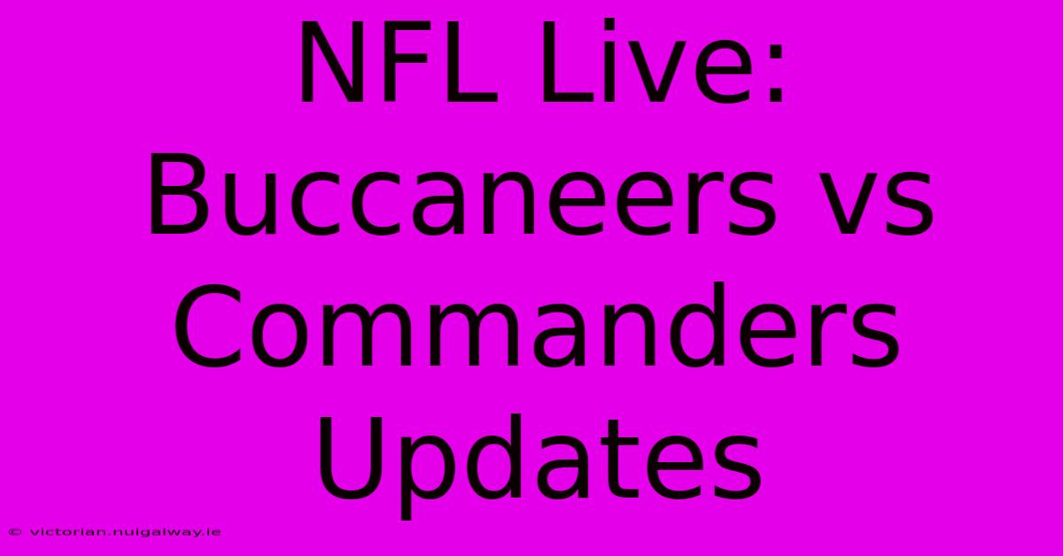 NFL Live: Buccaneers Vs Commanders Updates