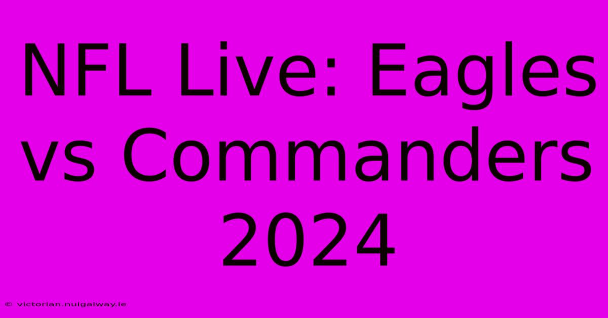 NFL Live: Eagles Vs Commanders 2024