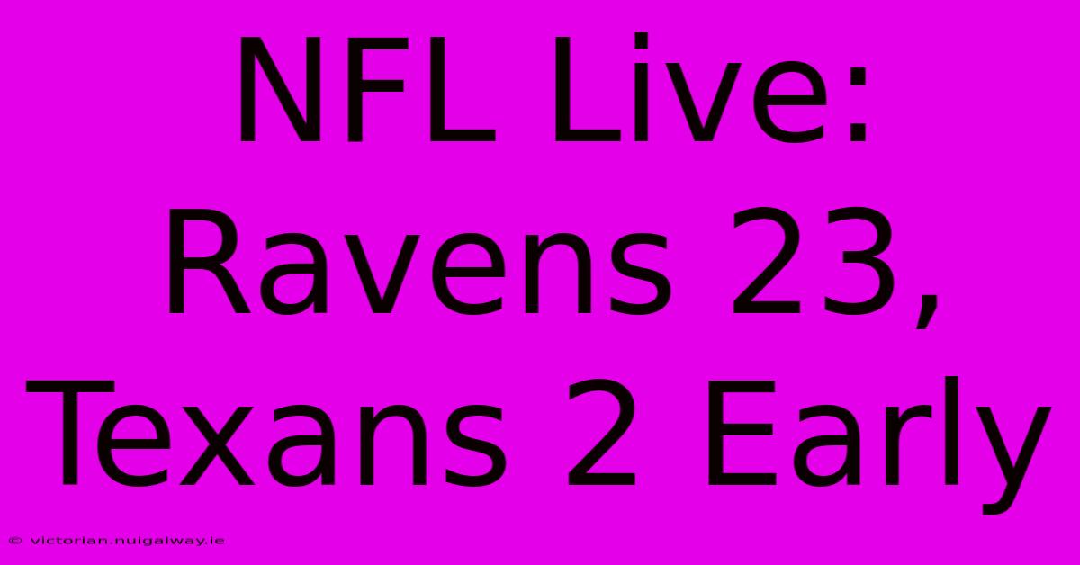 NFL Live: Ravens 23, Texans 2 Early