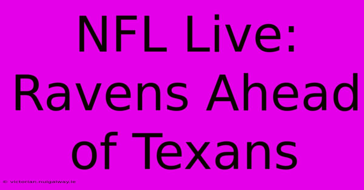 NFL Live: Ravens Ahead Of Texans