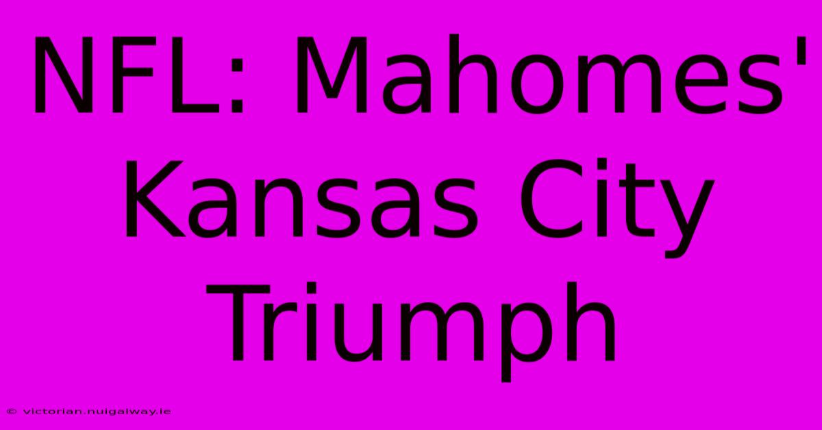 NFL: Mahomes' Kansas City Triumph