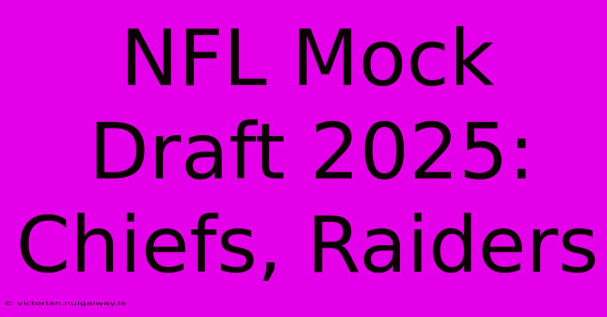 NFL Mock Draft 2025: Chiefs, Raiders