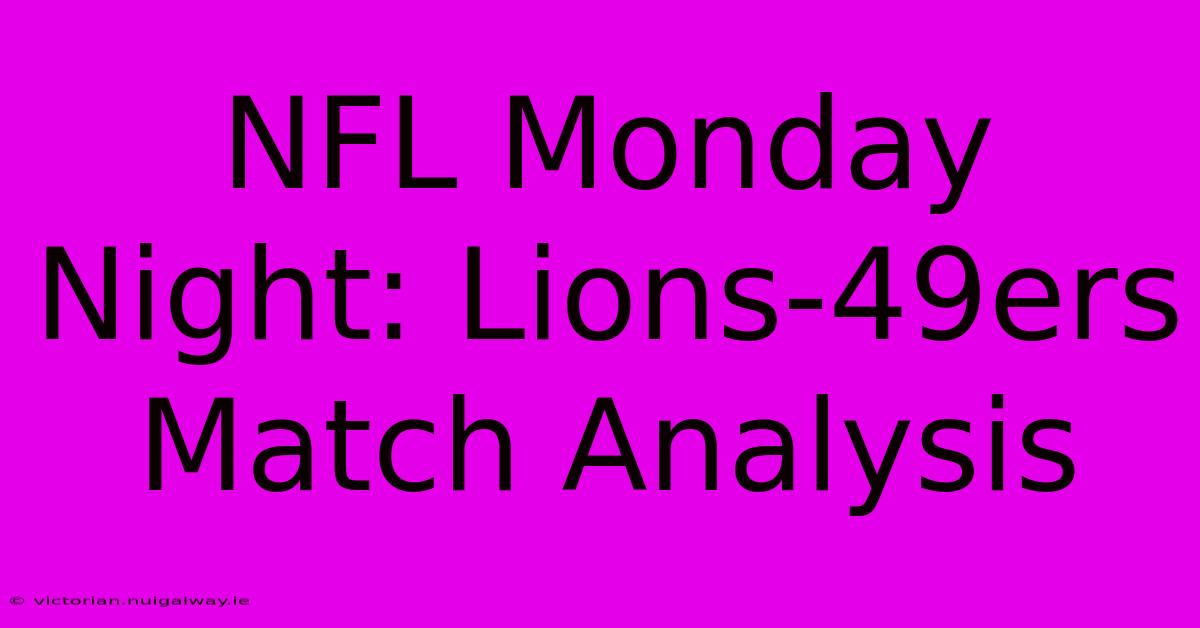 NFL Monday Night: Lions-49ers Match Analysis