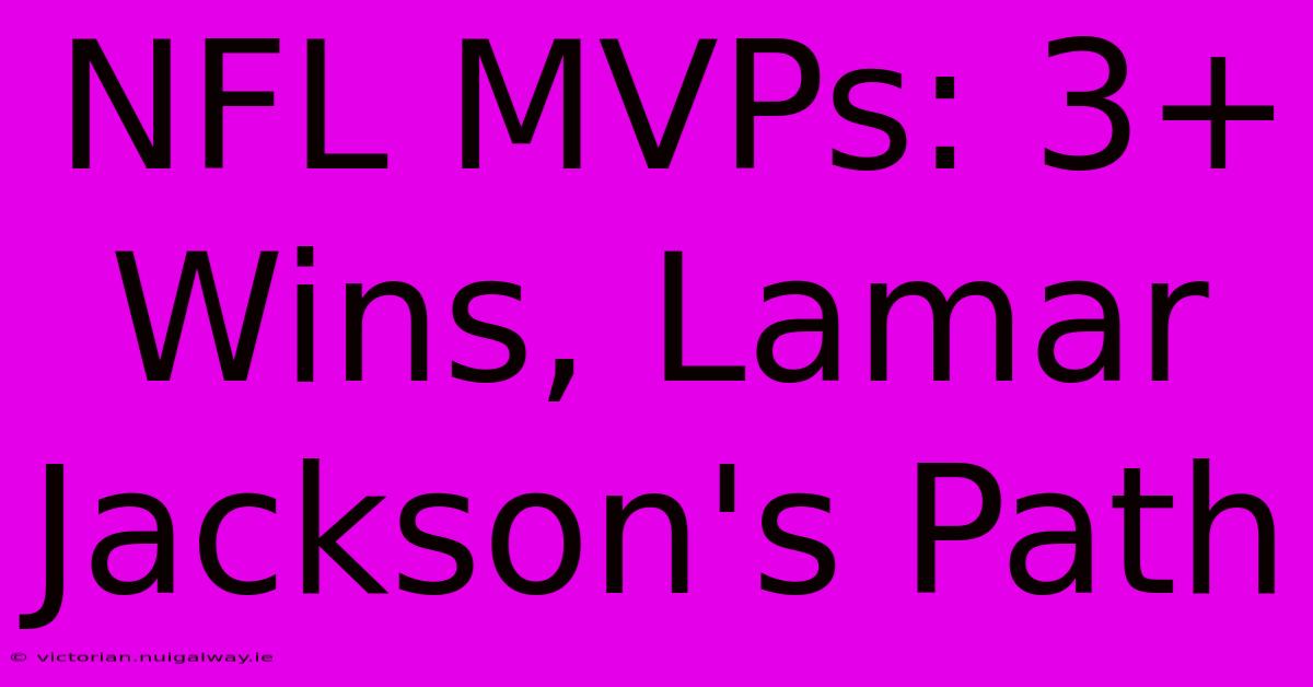 NFL MVPs: 3+ Wins, Lamar Jackson's Path