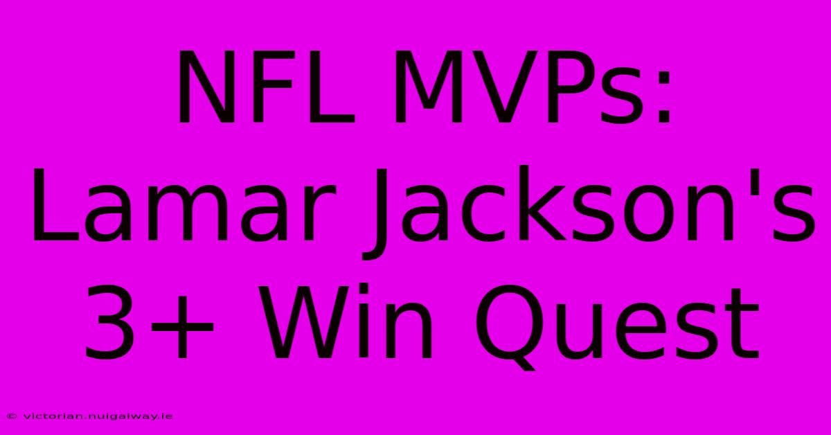 NFL MVPs:  Lamar Jackson's 3+ Win Quest 