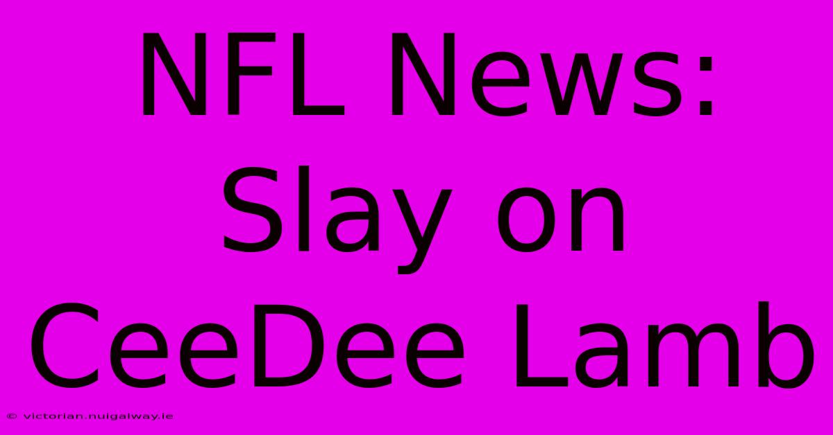 NFL News: Slay On CeeDee Lamb