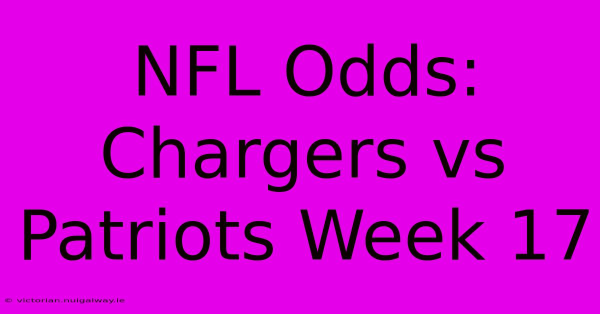 NFL Odds: Chargers Vs Patriots Week 17