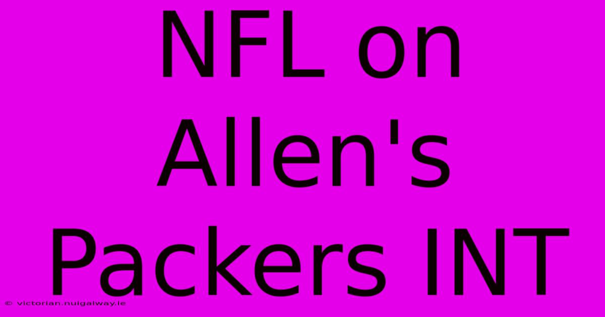 NFL On Allen's Packers INT