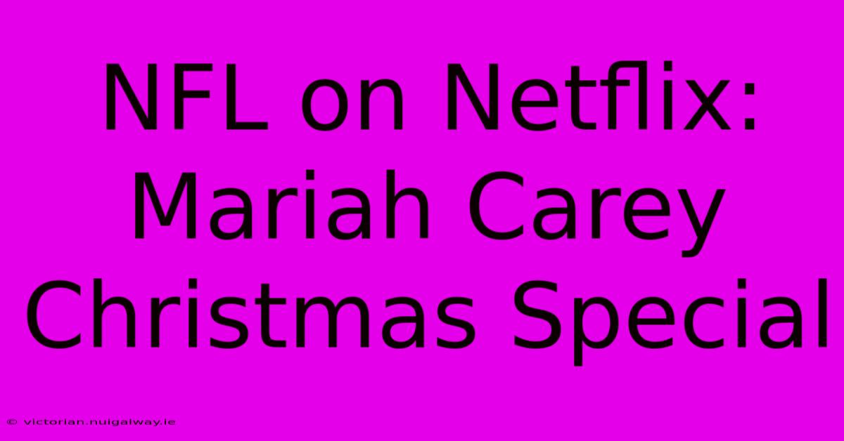 NFL On Netflix: Mariah Carey Christmas Special