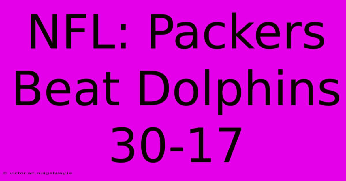 NFL: Packers Beat Dolphins 30-17