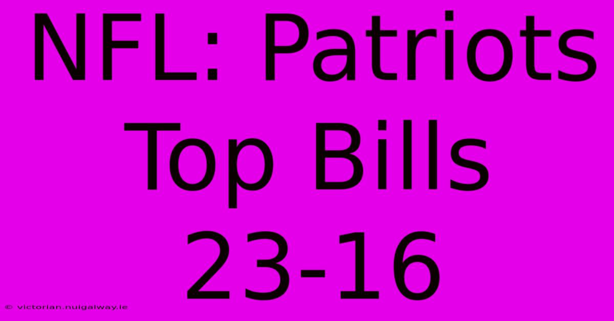 NFL: Patriots Top Bills 23-16