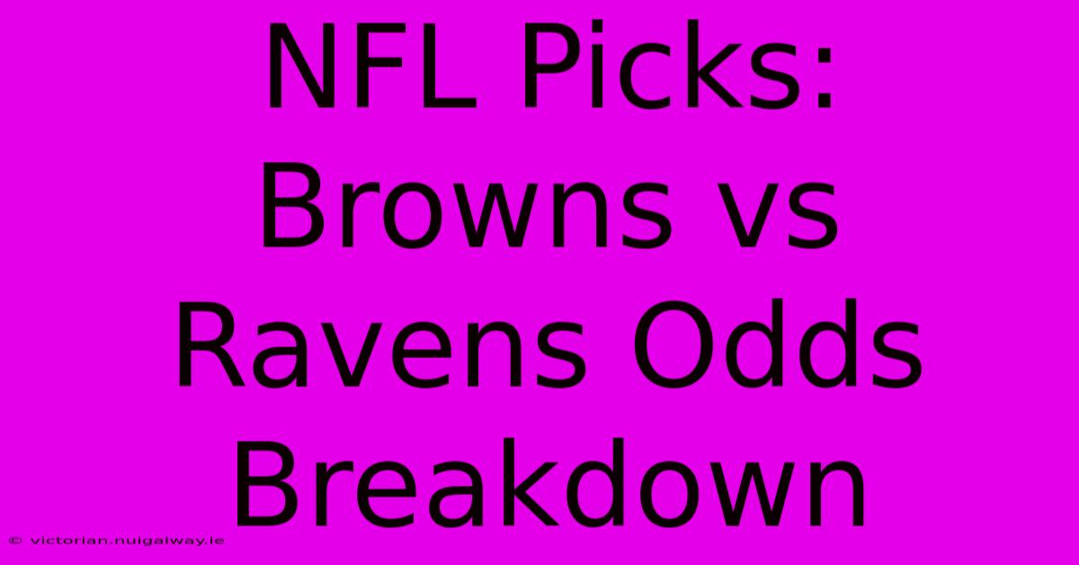 NFL Picks: Browns Vs Ravens Odds Breakdown