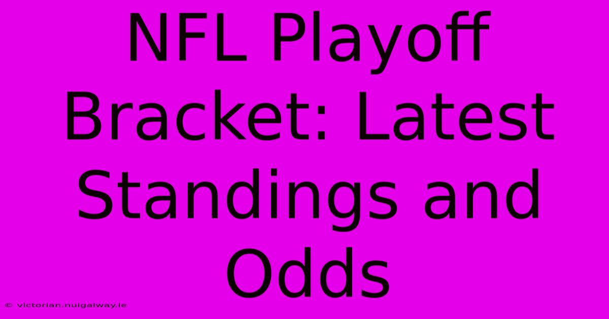 NFL Playoff Bracket: Latest Standings And Odds