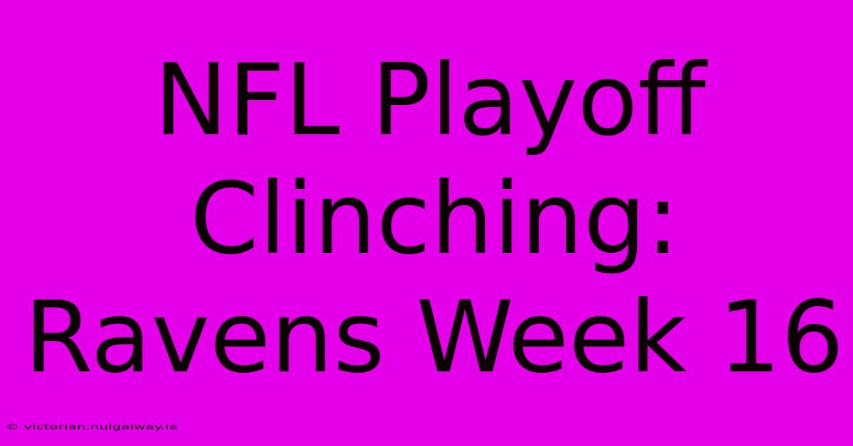 NFL Playoff Clinching: Ravens Week 16