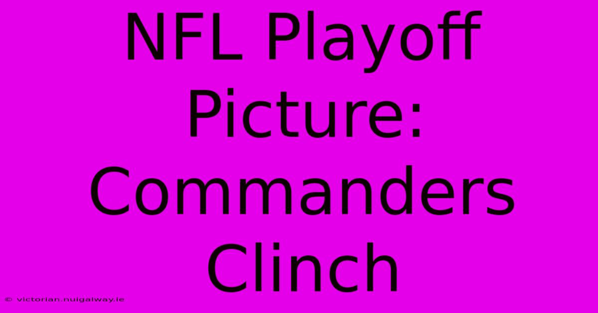 NFL Playoff Picture: Commanders Clinch