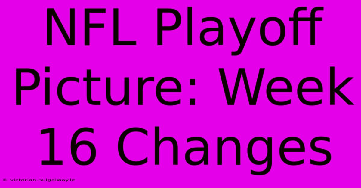 NFL Playoff Picture: Week 16 Changes