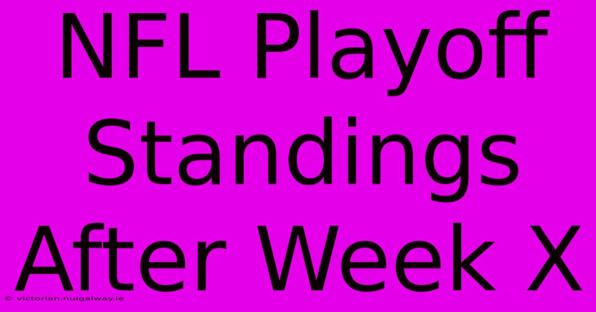 NFL Playoff Standings After Week X