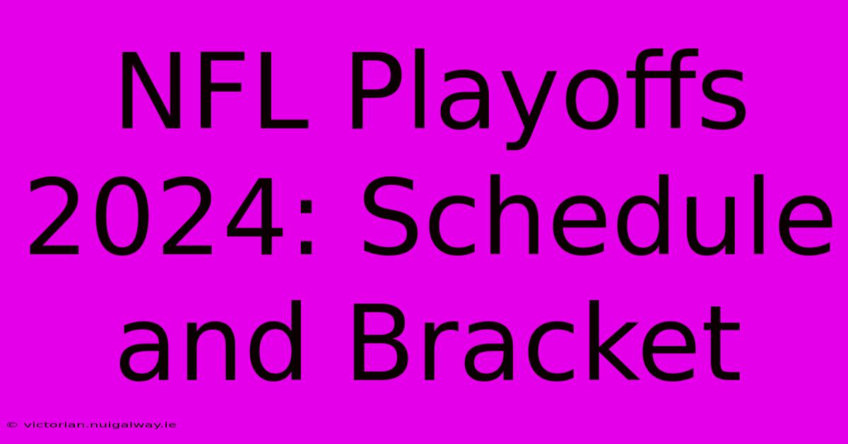 NFL Playoffs 2024: Schedule And Bracket