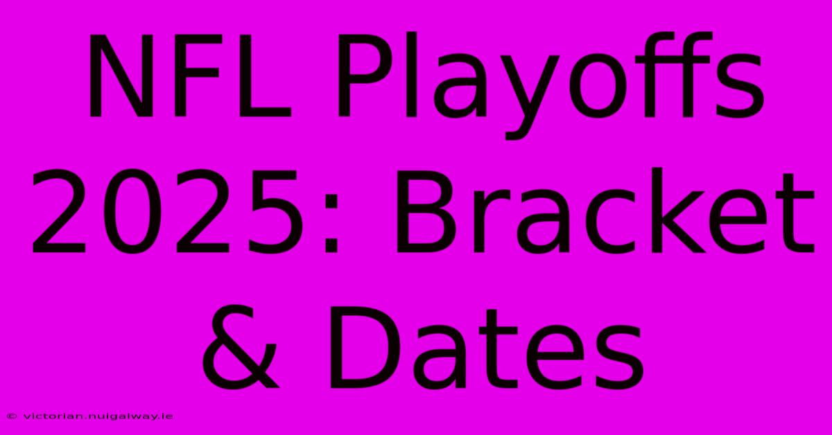 NFL Playoffs 2025: Bracket & Dates