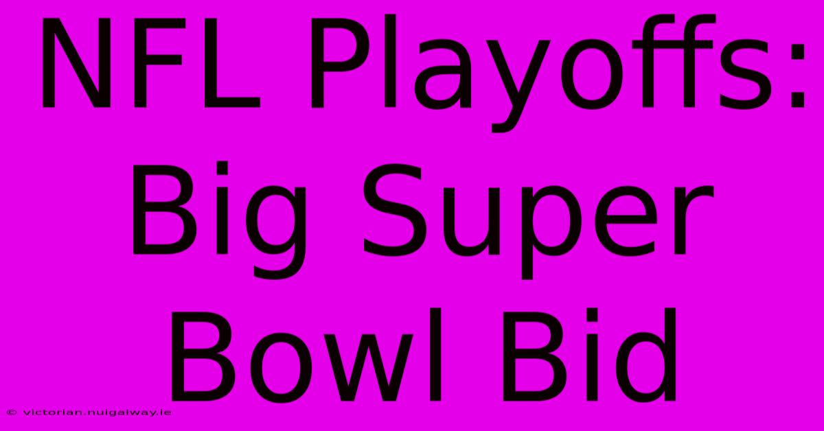 NFL Playoffs: Big Super Bowl Bid