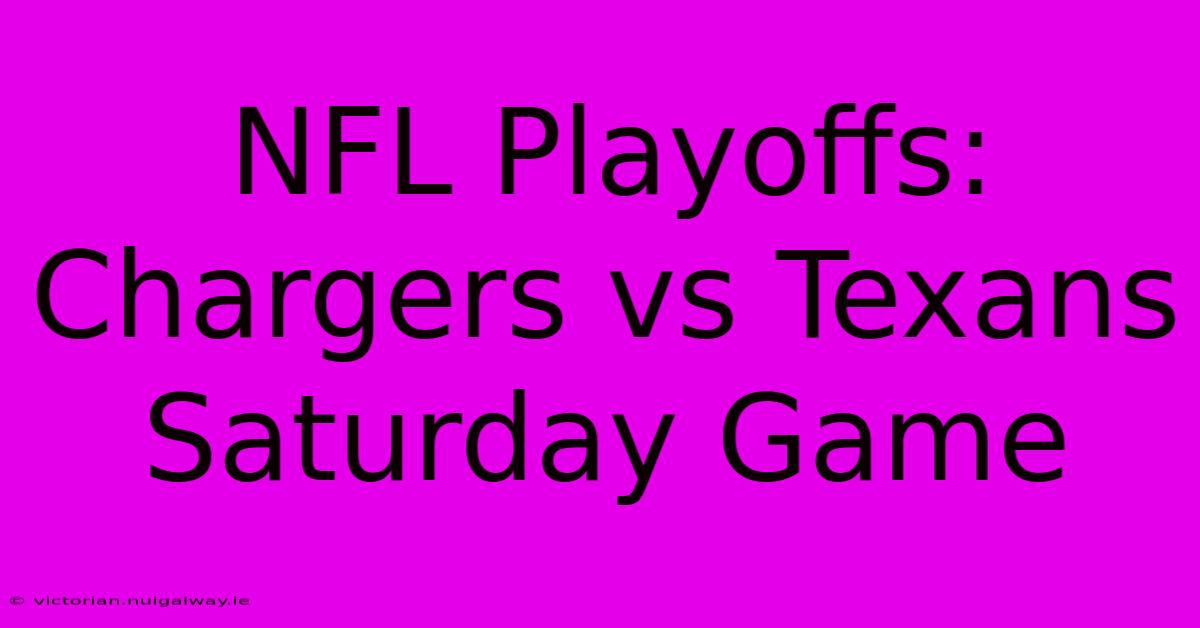 NFL Playoffs: Chargers Vs Texans Saturday Game