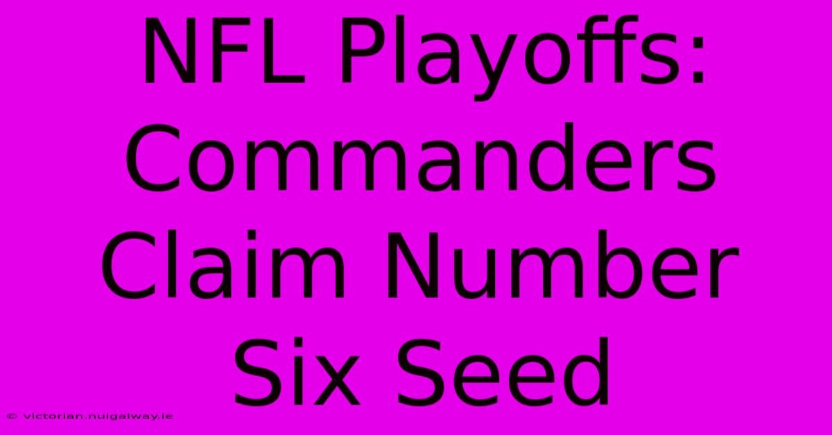 NFL Playoffs: Commanders Claim Number Six Seed