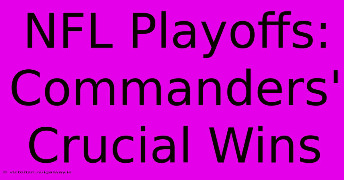 NFL Playoffs: Commanders' Crucial Wins