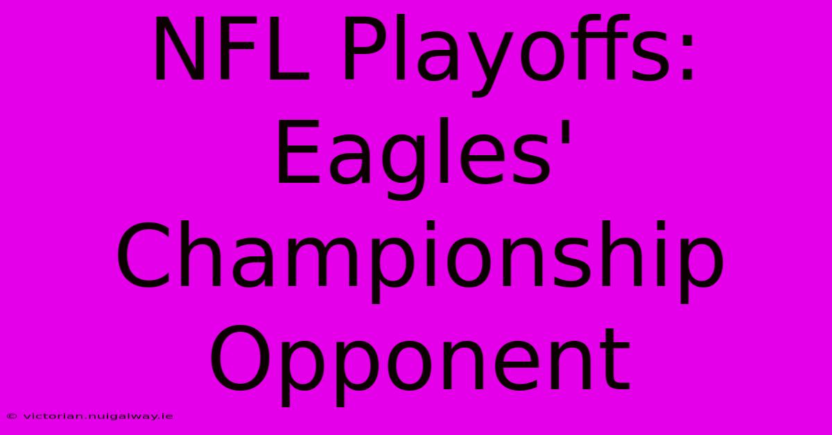 NFL Playoffs: Eagles' Championship Opponent