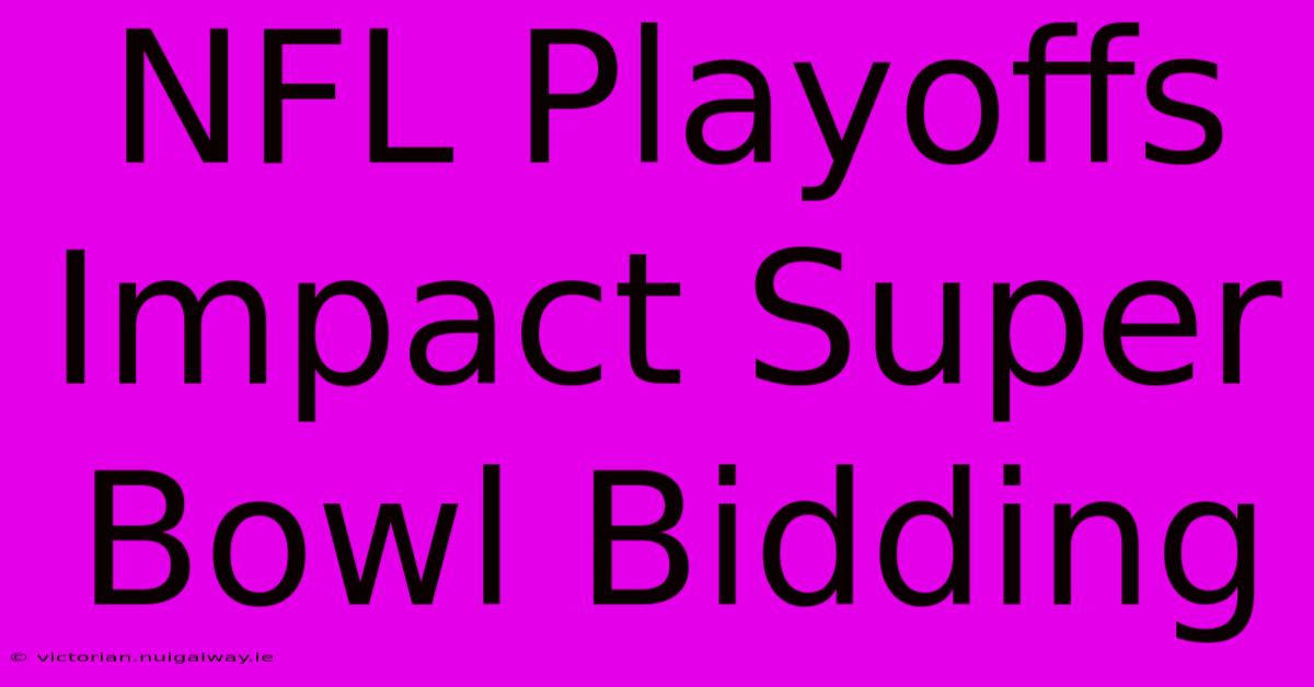 NFL Playoffs Impact Super Bowl Bidding