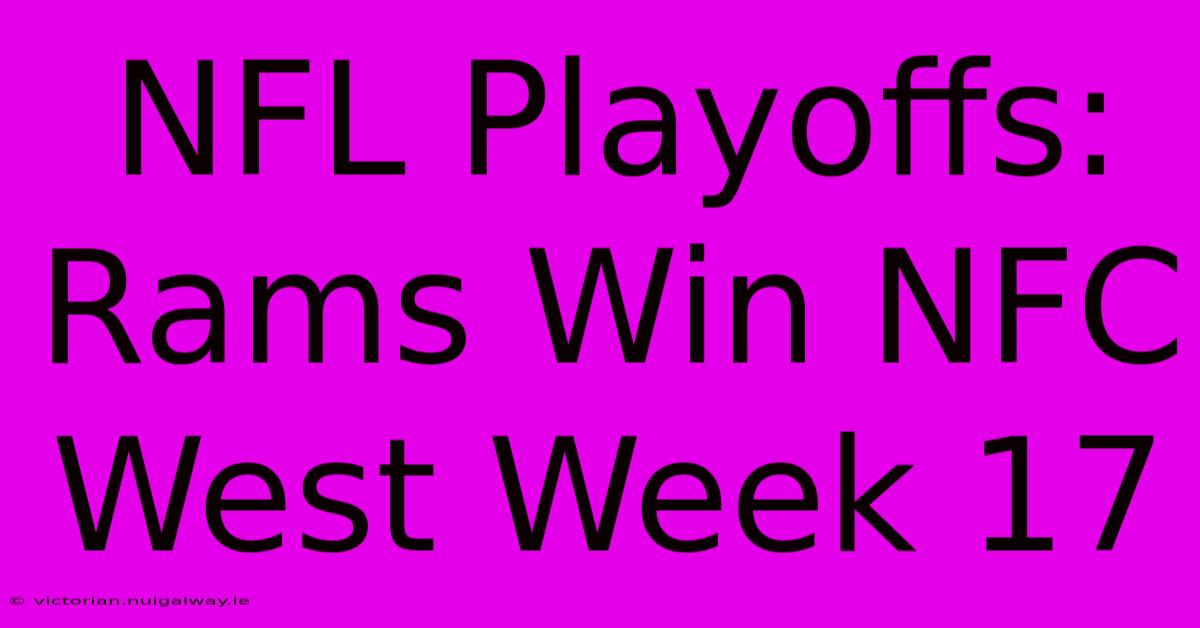 NFL Playoffs: Rams Win NFC West Week 17