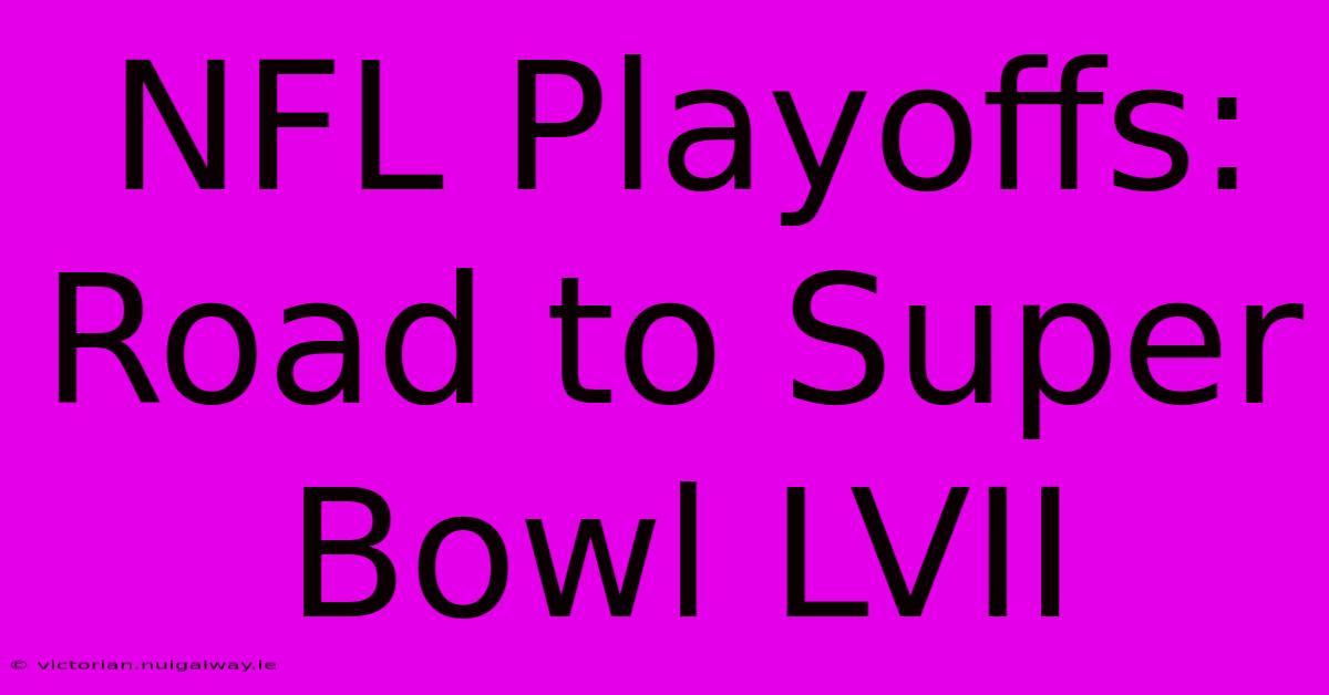 NFL Playoffs: Road To Super Bowl LVII