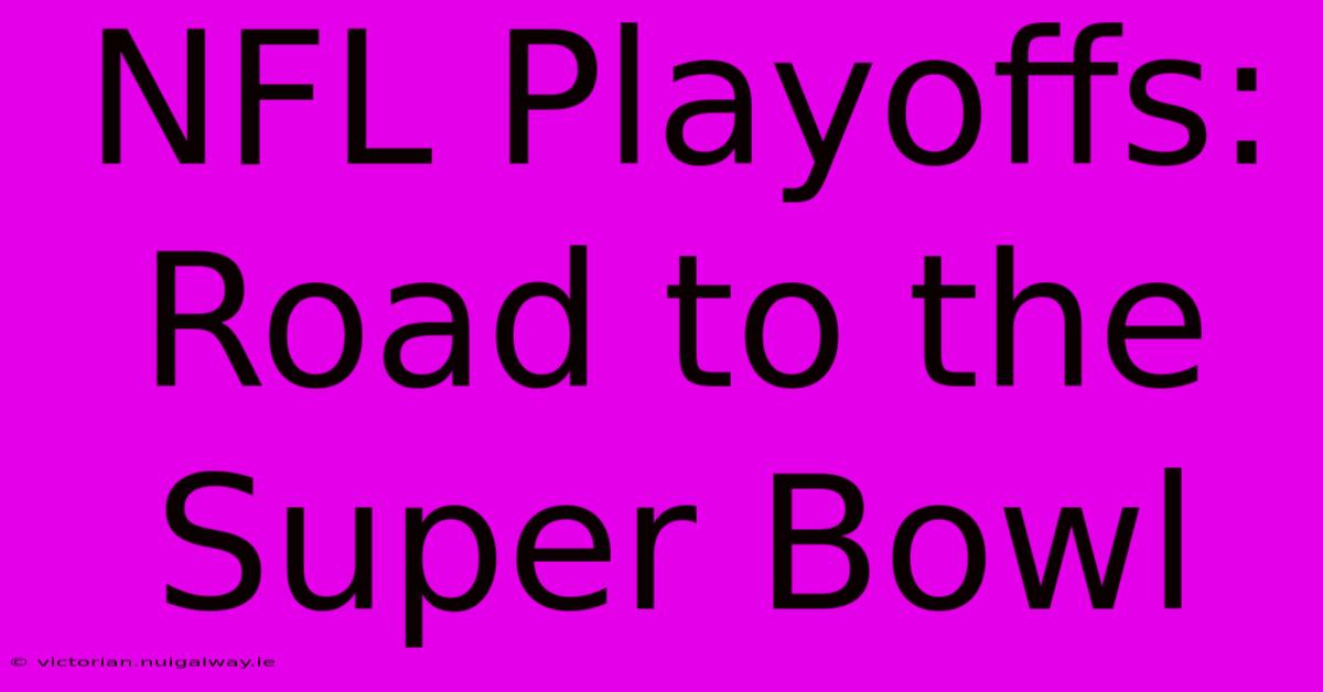 NFL Playoffs:  Road To The Super Bowl