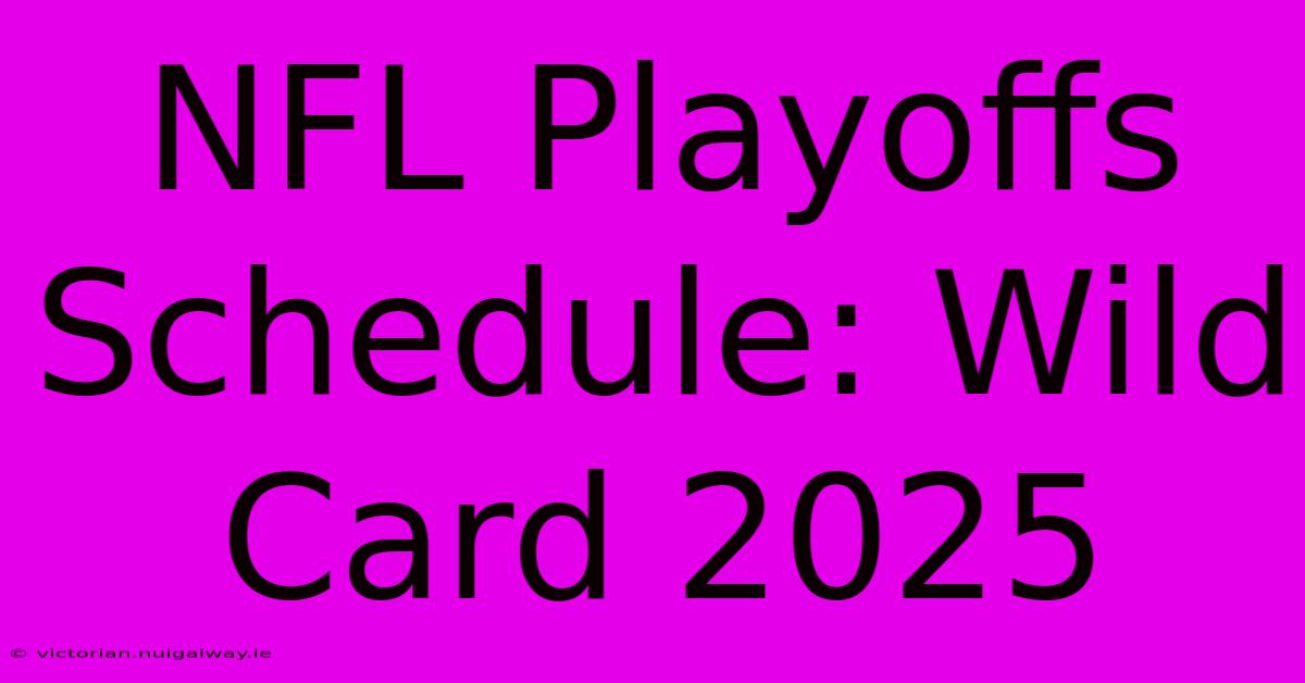 NFL Playoffs Schedule: Wild Card 2025