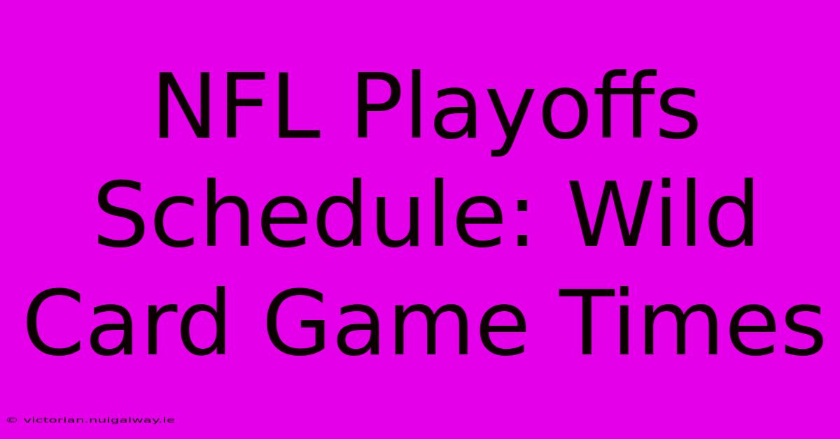 NFL Playoffs Schedule: Wild Card Game Times