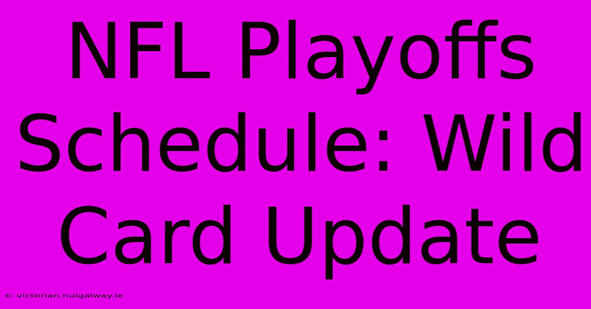 NFL Playoffs Schedule: Wild Card Update